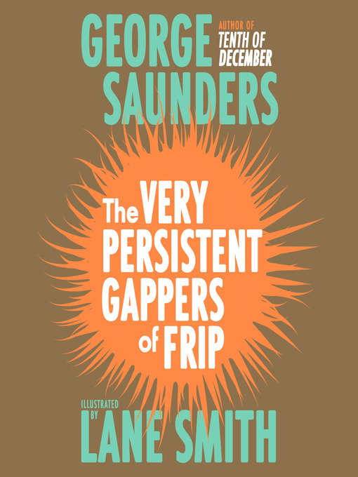 Title details for The Very Persistent Gappers of Frip by George Saunders - Wait list